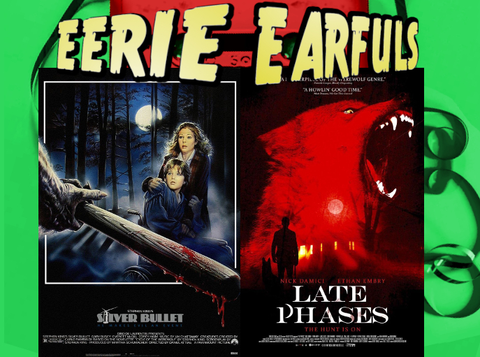 The movie posters for Silver Bullet and Late Phases. Silver bullet features a hairy, monstrous claws hand clutching a bloody baseball bat in the foreground while in the background a young boy in a wheel chair and a teenage girl clutch each other while cowering. Late Phases features a stylized image of a red wolf barking while fading through the image a house burns while the silhouette of a man with a cane and his dog look on.