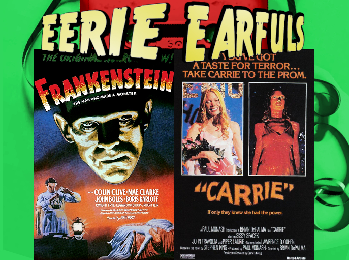 The movie posters for Frankenstein and Carrie. Frankenstein features the creatures head looming large over Henry Frankenstein who is pouring liquids into beakers and a woman who has fainted across a bed. Carrie features 2 images of Carrie, one wearing a crown, holding flowers, smiling, having just won prom queen. The other is Carrie drenched in blood, surrounded by shadows as she stares straight ahead with a catatonic expression.